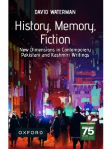 History, Memory, Fiction: New Dimensions in Contemporary Pakistani and Kashmiri Writings