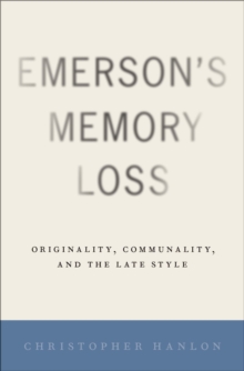 Image for Emerson's Memory Loss: Originality, Communality, and the Late Style
