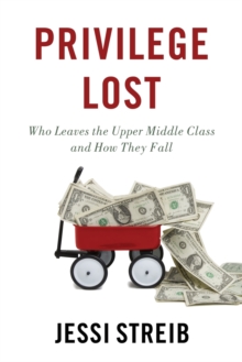 Image for Privilege lost  : who leaves the upper middle class and how they fall