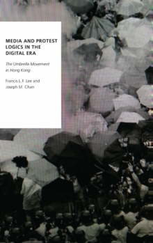 Image for Media and protest logics in the digital era  : the umbrella movement in Hong Kong