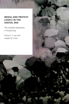 Image for Media and protest logics in the digital era: the Umbrella Movement in Hong Kong