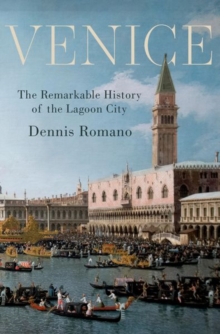 Image for Venice  : the remarkable history of the lagoon city