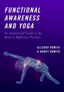 Functional Awareness and Yoga: An Anatomical Guide to the Body in Reflective Practice