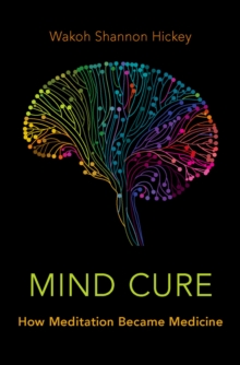Image for Mind Cure: How Meditation Became Medicine