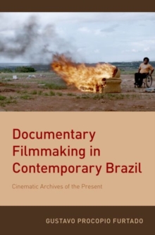 Documentary Filmmaking in Contemporary Brazil: Cinematic Archives of the Present