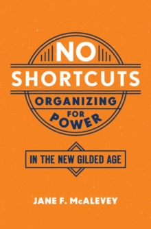 Image for No shortcuts : organizing for power in the new gilded age