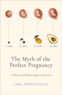 The Myth of the Perfect Pregnancy: A History of Miscarriage in America