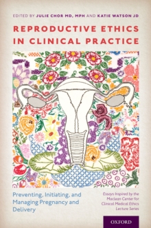 Image for Reproductive Ethics in Clinical Practice: Preventing, Initiating, and Managing Pregnancy and Delivery--Essays Inspired by the MacLean Center for Clinical Medical Ethics Lecture Series