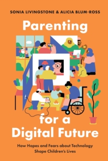 Image for Parenting for a digital future  : how hopes and fears about how technology shape children's lives
