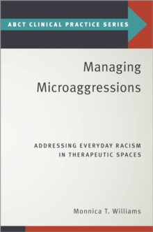 Image for Managing Microaggressions: Addressing Everyday Racism in Therapeutic Spaces