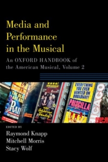 Image for Media and performance in the musical  : an Oxford handbook of the American musicalVolume 2