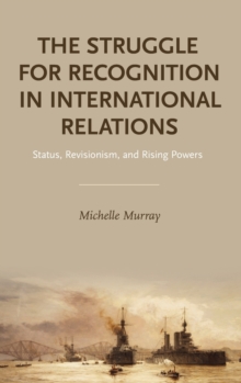 Image for The Struggle for Recognition in International Relations : Status, Revisionism, and Rising Powers