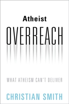 Image for Atheist overreach  : what atheism can't deliver