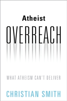 Image for Atheist Overreach: What Atheism Can't Deliver