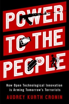 Power to the People: How Open Technological Innovation is Arming Tomorrow’s Terrorists