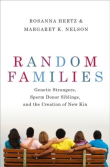 Image for Random Families : Genetic Strangers, Sperm Donor Siblings, and the Creation of New Kin