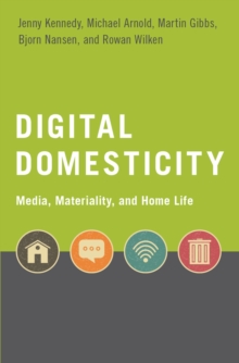 Image for Digital domesticity: media, materiality, and home life