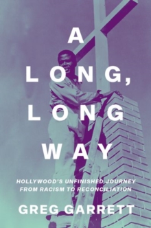 A Long, Long Way: Hollywood’s Unfinished Journey from Racism to Reconciliation