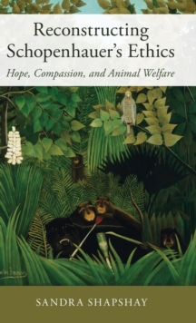 Reconstructing Schopenhauer’s Ethics: Hope, Compassion, and Animal Welfare