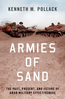 Armies of Sand: The Past, Present, and Future of Arab Military Effectiveness