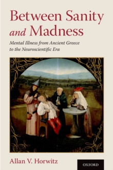 Image for Between Sanity and Madness: Mental Illness from Ancient Greece to the Neuroscientific Era