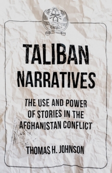 Image for Taliban Narratives: The Use and Power of Stories in the Afghanistan Conflict