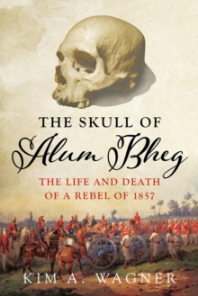 Image for Skull of Alum Bheg: The Life and Death of a Rebel of 1857