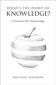 Image for What's the Point of Knowledge?: A Function-First Epistemology