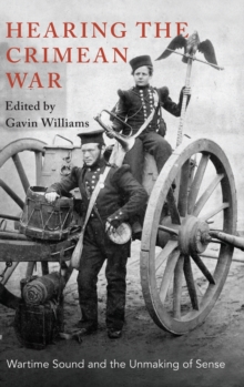 Hearing the Crimean War: Wartime Sound and the Unmaking of Sense