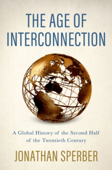 Image for The Age of Interconnection: A Global History of the Second Half of the Twentieth Century