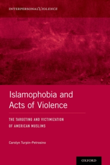 Image for Islamophobia and Acts of Violence: The Targeting and Victimization of American Muslims