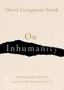 Image for On inhumanity  : dehumanization and how to resist it