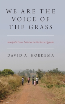 We Are The Voice of the Grass: Interfaith Peace Activism in Northern Uganda