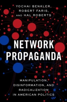 Network Propaganda: Manipulation, Disinformation, and Radicalization in American Politics