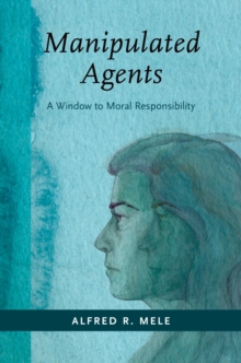 Image for Manipulated Agents: A Window to Moral Responsibility