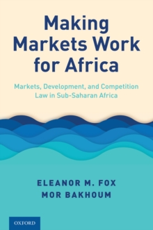 Image for Making markets work for Africa: markets, development, and competition law in Sub-Saharan Africa