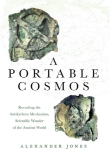 Image for A portable cosmos  : revealing the Antikythera Mechanism, scientific wonder of the ancient world