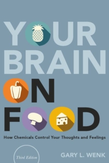 Image for Your brain on food  : how chemicals control your thoughts and feelings