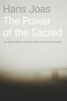 Image for The power of the sacred  : an alternative to the narrative of disenchantment