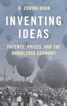 Image for Inventing ideas  : patents and innovation prizes, and the knowledge economy