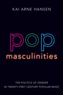 Image for Pop masculinities: the politics of gender in twenty-first century popular music