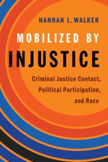 Image for Mobilized by injustice  : criminal justice contact, political participation, and race