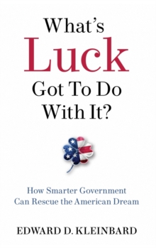 Image for What's luck got to do with it?  : rescuing the American dream through smarter government
