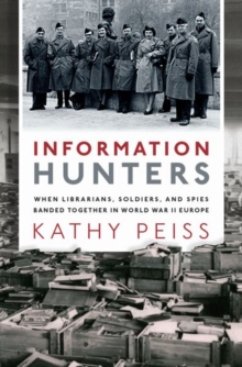 Image for Information hunters  : when librarians, soldiers, and spies banded together in World War II Europe
