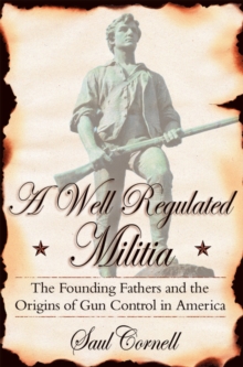 Image for Well-Regulated Militia: The Founding Fathers and the Origins of Gun Control in America