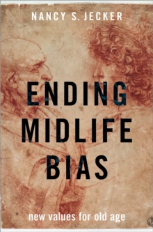 Image for Ending Midlife Bias: New Values for Old Age