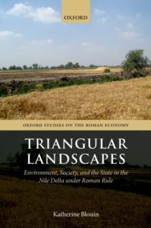 Image for Triangular landscapes: environment, society, and the state in the Nile Delta under Roman rule