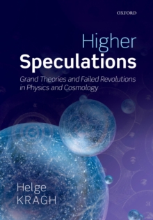 Image for Higher speculations: grand theories and failed revolutions in physics and cosmology