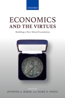 Image for Economics and the virtues: building a new moral foundation