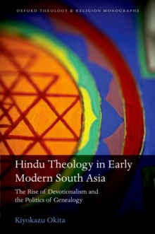 Image for Hindu theology in early modern South Asia: the rise of devotionalism and the politics of genealogy
